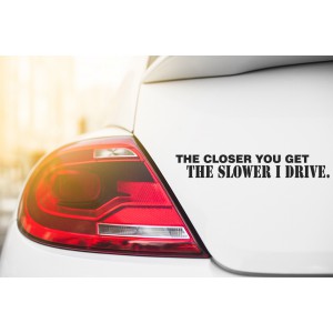 The closer you get 
