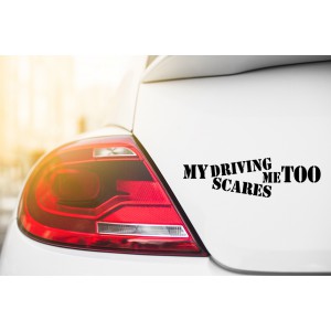 My driving scares me too